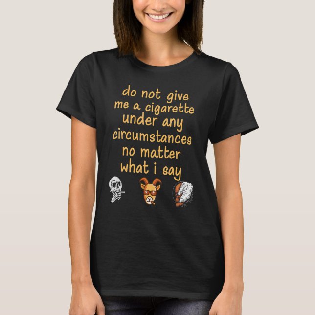 do not give me a cigarette skull and goat smoking  T-Shirt (Front)