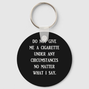 Do Not Give Me A Cigarette. White Design Sticker Key Ring