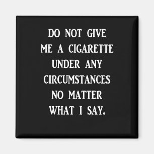 Do Not Give Me A Cigarette. White Design Sticker Magnet