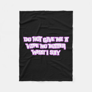 Do Not Give Me A Vape No What I Say Sticker  Fleece Blanket
