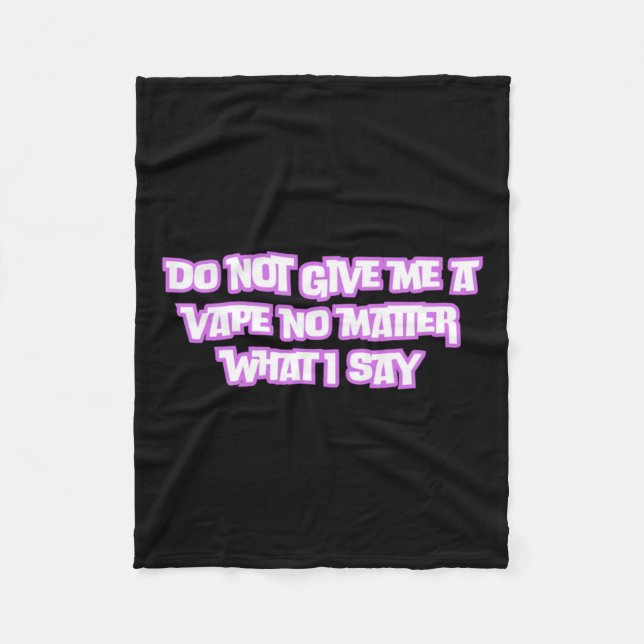 Do Not Give Me A Vape No What I Say Sticker  Fleece Blanket (Front)