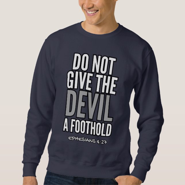 Do Not Give the Devil A Foothold (Ephesians 4:27)  Sweatshirt (Front)