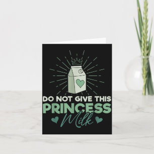 Do Not Give This Princess Milk - Dairy Lactose  Card