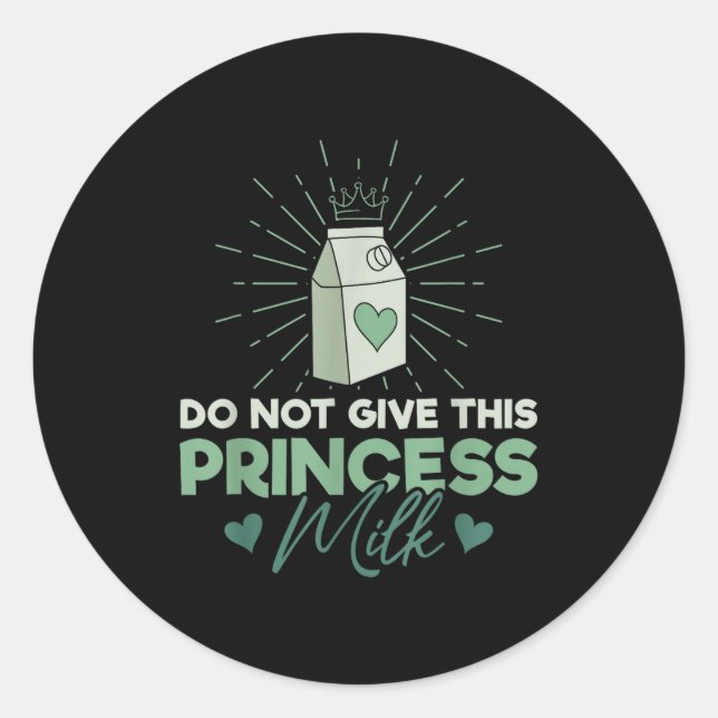 Do Not Give This Princess Milk - Dairy Lactose  Classic Round Sticker (Front)