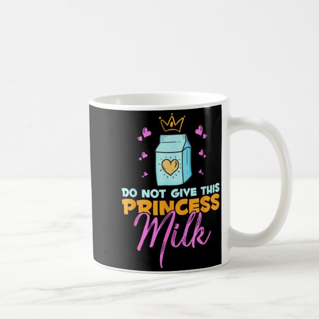 Do Not Give This Princess Milk Funny Dairy Lactose Coffee Mug (Right)