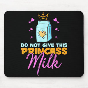 Do Not Give This Princess Milk Funny Dairy Lactose Mouse Pad