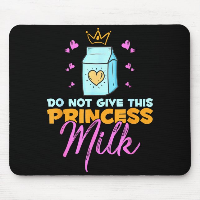 Do Not Give This Princess Milk Funny Dairy Lactose Mouse Pad (Front)