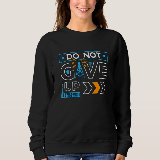Do Not Give Up Loves Operator Amateur Radio Tower  Sweatshirt (Front)