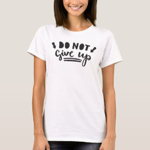 Do Not Give Up T-Shirt