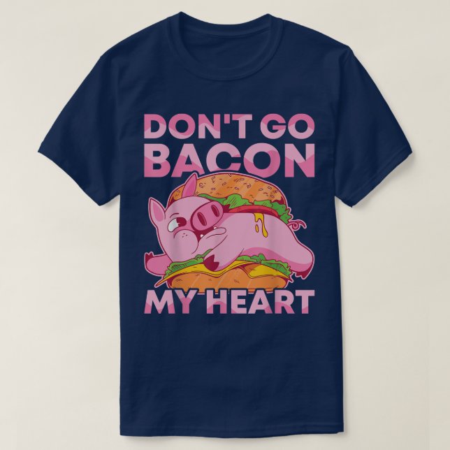 Do not go Bacon My Heart BBQ Pig Roast Barbecue  T-Shirt (Design Front)