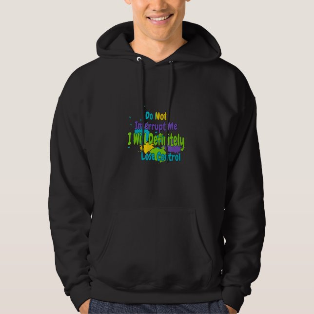 Do Not Interrupt Me I Lose Control Sarcastic Humou Hoodie (Front)