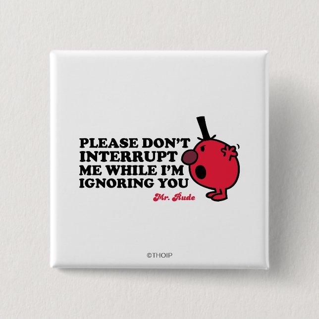 Do Not Interrupt Mr. Rude 15 Cm Square Badge (Front)