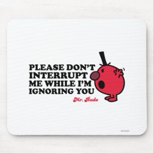 Do Not Interrupt Mr. Rude Mouse Pad
