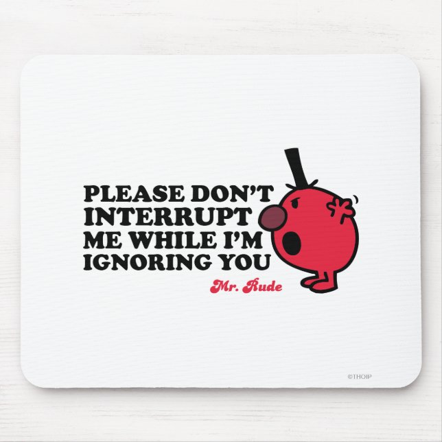 Do Not Interrupt Mr. Rude Mouse Pad (Front)