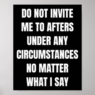 Do Not Invite Me To Afters Under Any Circumstances Poster