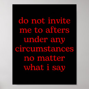 Do Not Invite Me To Afters Under Any Cirstances No Poster