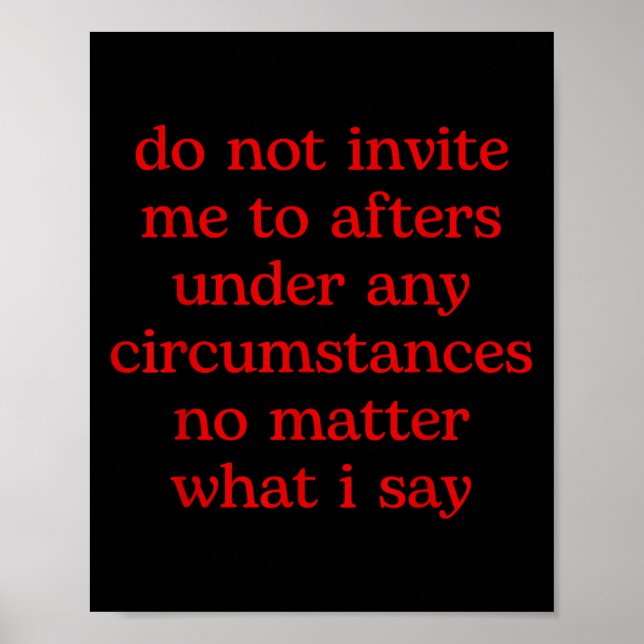 Do Not Invite Me To Afters Under Any Cirstances No Poster (Front)