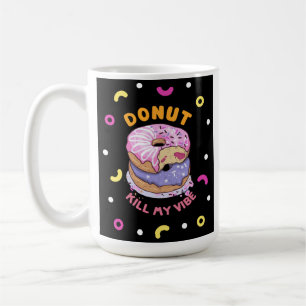 Do Not Kill My Vibe doughnut Coffee Mug