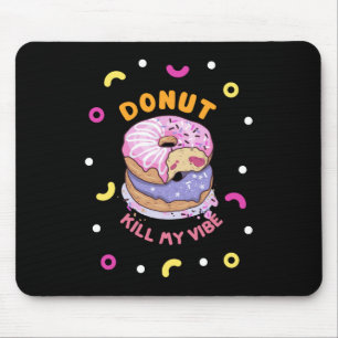 Do Not Kill My Vibe doughnut Mouse Pad