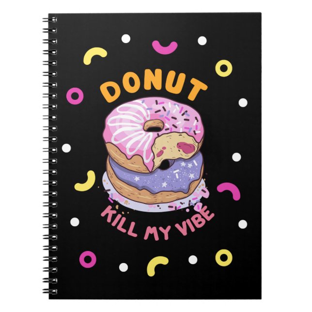 Do Not Kill My Vibe doughnut Notebook (Front)
