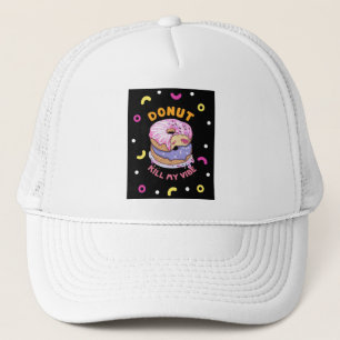 Do Not Kill My Vibe doughnut Trucker Hat