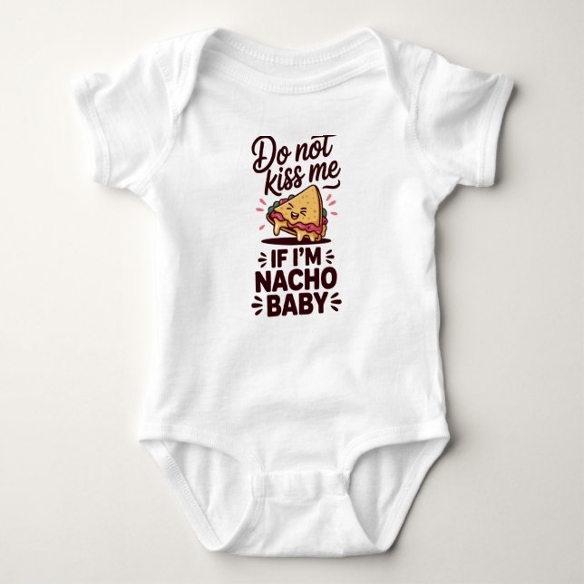 Do Not Kiss Me If Im Nacho Baby Bodysuit (Front)