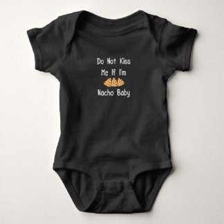 Do Not Kiss Me If I'm Nacho Baby Funny baby Baby B Bodysuit
