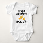 Do Not Kiss Me If I'm Nacho Baby Funny Baby Bodysuit<br><div class="desc">Funny baby bodysuit; do not kiss me if I'm nacho baby; perfect for the newborn boy or girl!</div>