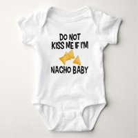 Do Not Kiss Me If I'm Nacho Baby Funny