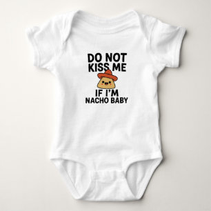Do Not Kiss Me If I'm Nacho Baby- Funny Baby Bodysuit