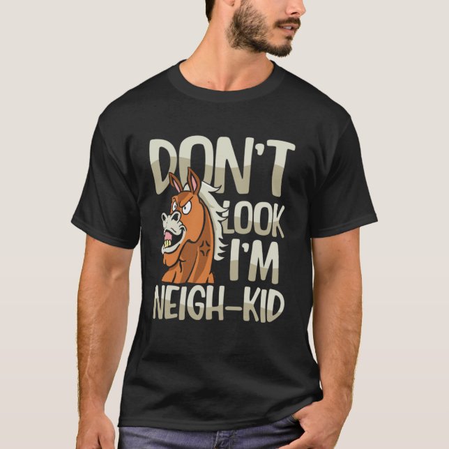 Do Not Look I m Neigh Kid for a Horsewoman T-Shirt (Front)