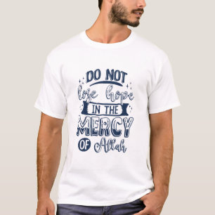 Do not lose hope in the mercy of Allah T-Shirt