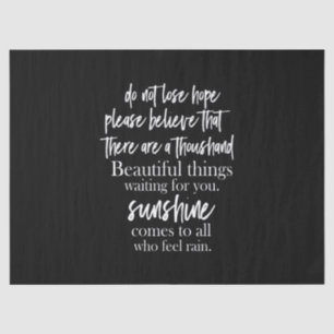 do not lose hope please believe that there are a t tissue paper