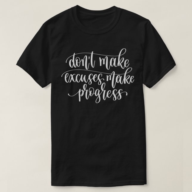Do Not Make Excuses Make Progress T-Shirt (Design Front)