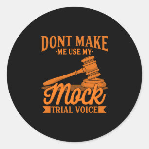 Do Not Make Lawyer Use My Mock Trial Voice Classic Round Sticker