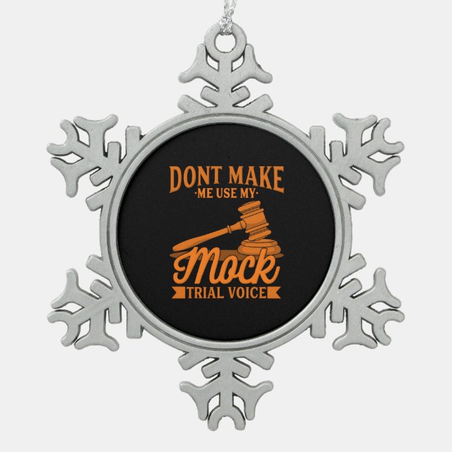 Do Not Make Lawyer Use My Mock Trial Voice Snowflake Pewter Christmas Ornament (Front)