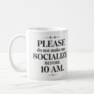Do Not Make Me Socialise Before 10 AM Mug