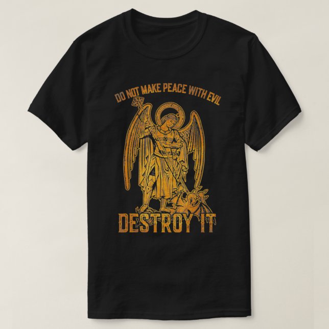 Do Not Make Peace With Evil Destroy It  T-Shirt (Design Front)
