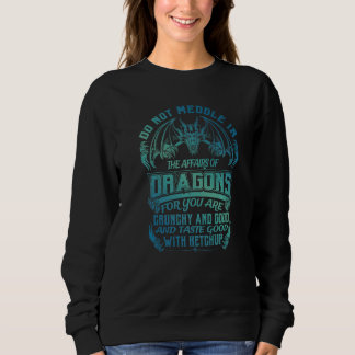Do Not Meddle In The Affairs Of Dragons Dragon Qu Sweatshirt