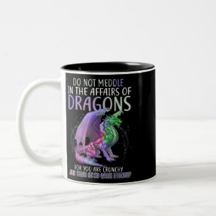 Do Not Meddle In The Affairs Of Dragons For You Ar Two-Tone Coffee Mug