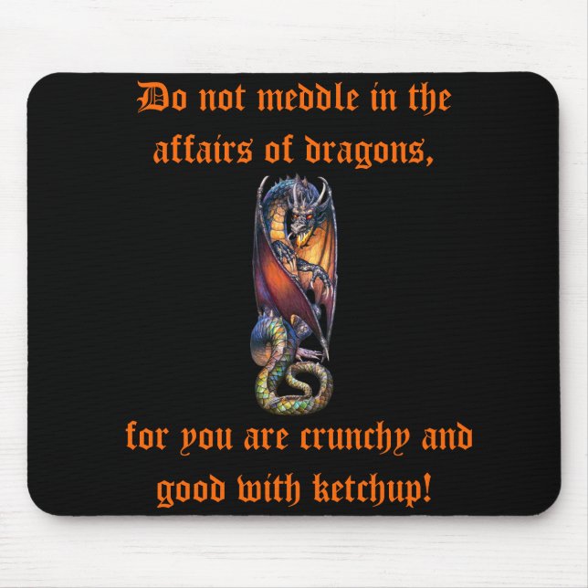 Do not Meddle in the Affairs of Dragon's Mousepad (Front)