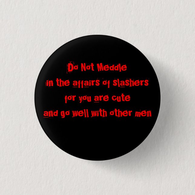 Do not meddle in the affairs of slashers 3 cm round badge (Front)