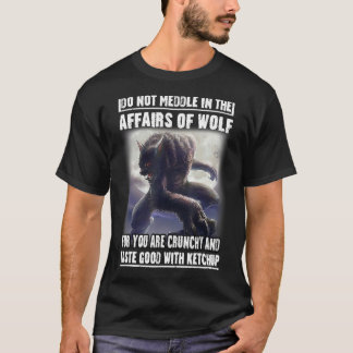 Do Not Meddle In The Affairs Of Wolf For You Are C T-Shirt