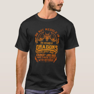 Do Not Meddle The Affairs Of Dragons Funny Dragon T-Shirt