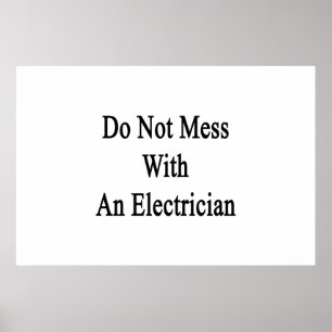 Do Not Mess With An Electrician Poster