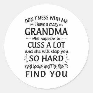 Do Not Mess With Me I Have A Crazy Grandma  Classic Round Sticker