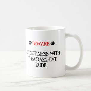 Do Not Mess with the Crazy Cat Dude Coffee Mug