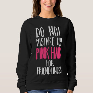 Do not mistake my hair for friendliness sweatshirt