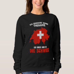 Do Not Need Therapy I Only Need To Be In Switzerl Sweatshirt