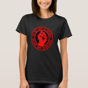 Do NOT Obey in Advance  Solidarity Fist T-Shirt